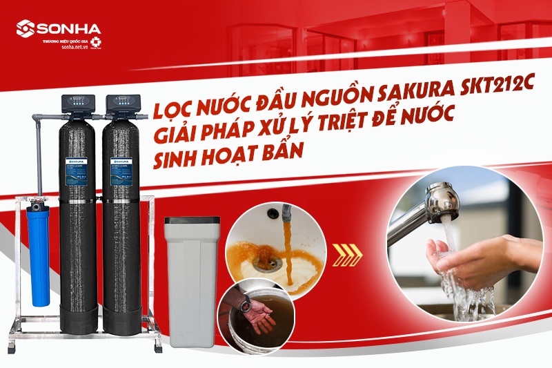 Lọc tổng đầu nguồn Sakura SKT212C xử lý triệt để nước sinh hoạt bẩn