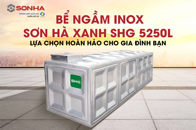 Bể ngầm inox Sơn Hà Xanh SHG 5250L - Lựa chọn hoàn hảo cho gia đình bạn