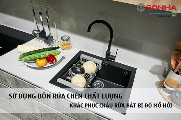 Thay thế bồn rửa chén chất lượng tốt hơn hạn chế chậu rửa bát bị đổ mồ hôi