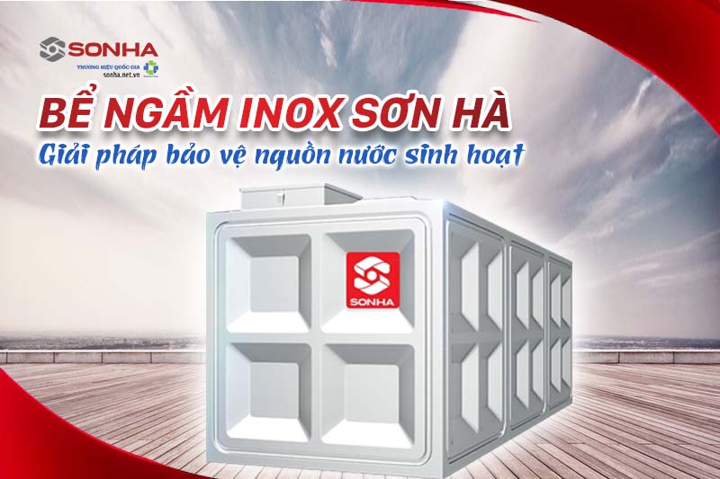 Bể ngầm inox Sơn Hà - Giải pháp bảo vệ nguồn nước sinh hoạt