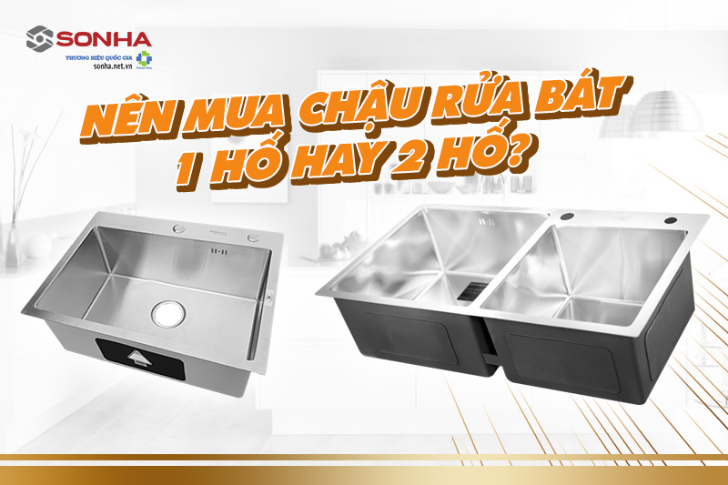 Nên mua chậu rửa bát một hố hay hai hố?