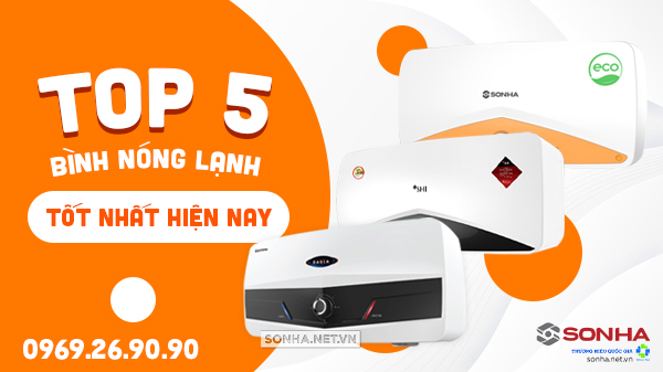 Top 5 bình nóng lạnh tốt nhất hiện nay