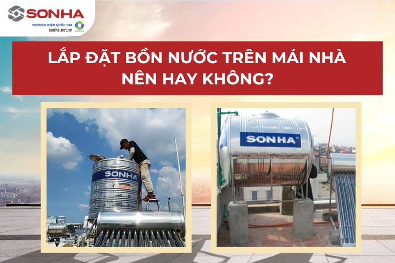 Lắp đặt bồn nước trên mái nhà nên hay không?