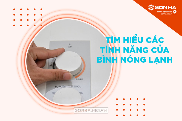 Tìm hiểu các tính năng của bình nóng lạnh