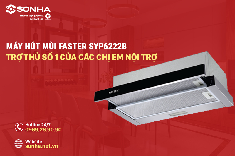 Máy hút mùi Faster SYP6222B - trợ thủ đắc lực cho người nội chợ