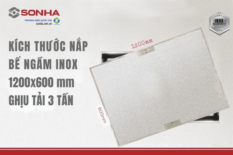 Kích thước sản phẩm nắp bể ngầm inox 1200x600 với khả năng chịu tải 3 tấn