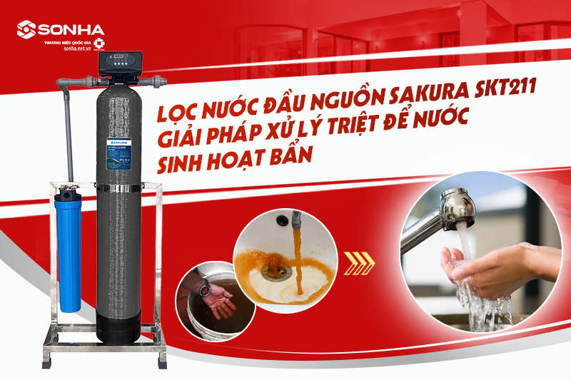 Lọc tổng đầu nguồn Sakura SKT211 - Giải pháp xử lý triệt để nước sinh hoạt