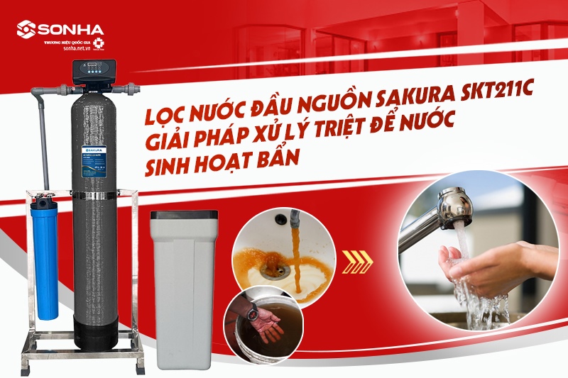 Lọc tổng đầu nguồn Sakura SKT211C xử lý triệt để nước sinh hoạt bẩn