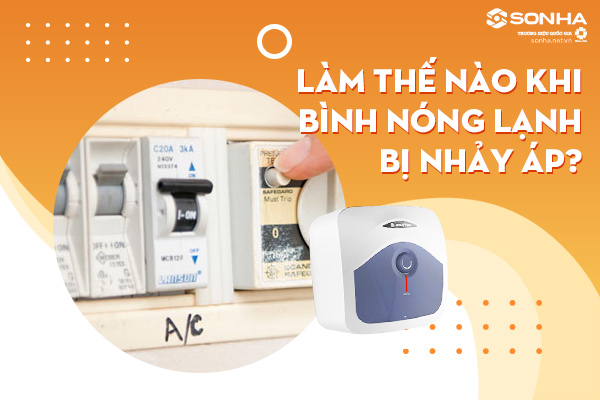 Cách sử dụng bình nóng bị nhảy áp