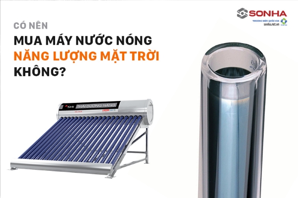 Có nên mua máy nước nóng năng lượng mặt trời không?