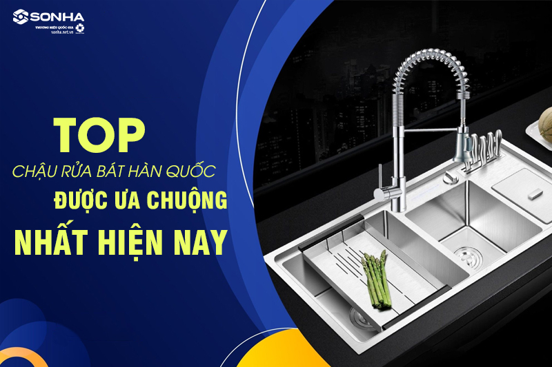 Chậu rửa bát Hàn Quốc được người dân tin tưởng sử dụng phổ biến