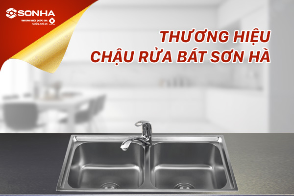 Thương hiệu chậu rửa bát Sơn Hà lọt top đầu ưa chuộng hiện nay