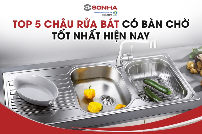 Top 5 chậu rửa bát có bàn chờ đáng mua nhất hiện nay