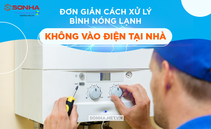 Cách sửa bình nóng lạnh không vào điện