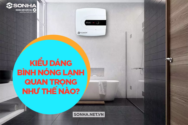 Tại sao kiểu dáng bình nóng lạnh ngang và vuông quan trọng?