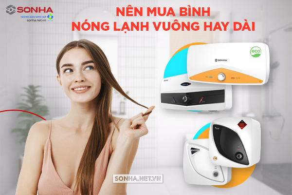 Nên mua bình nóng lạnh vuông hay dài?