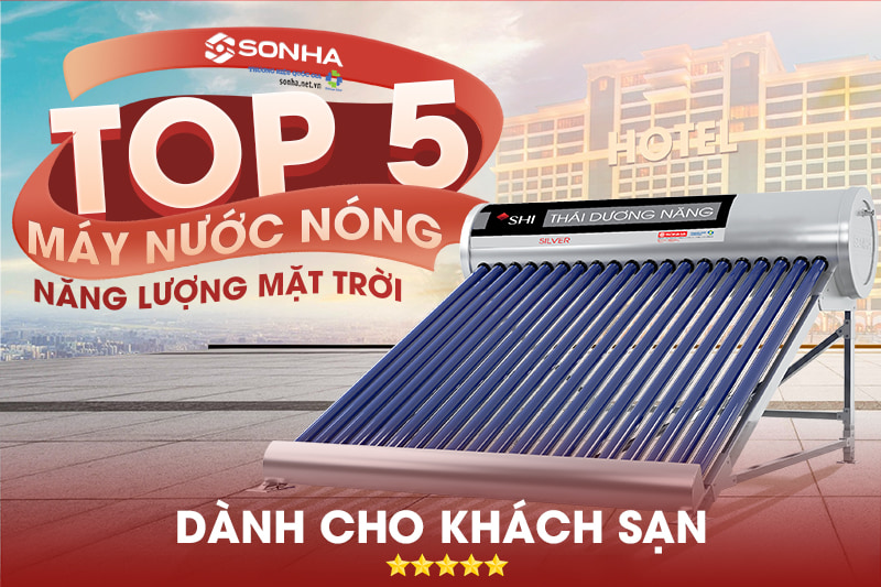 Bỏ túi top 5 máy nước nóng năng lượng mặt trời cho khách sạn tốt nhất