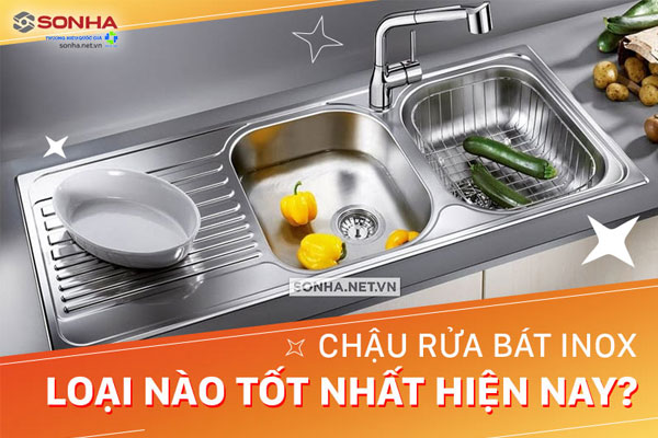 Chậu rửa bát inox loại nào tốt nhất