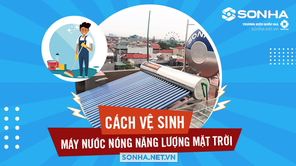 Cách vệ sinh máy nước nóng năng lượng mặt trời