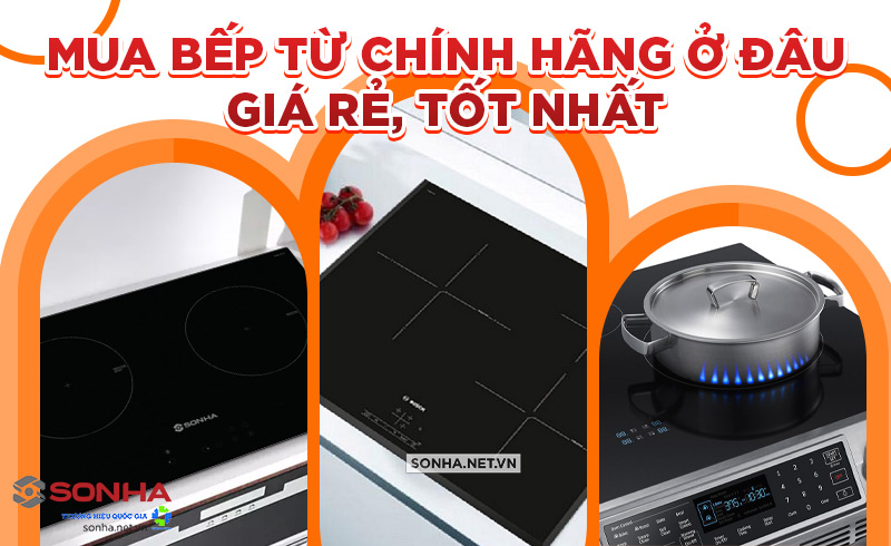 mua bếp từ chính hãng ở đâu giá tốt rẻ nhất