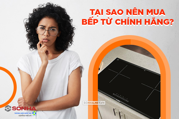 tại sao nên mua bếp điện từ chính hãng